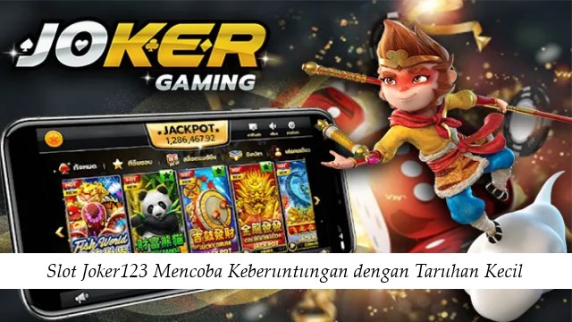 Slot Joker123 Mencoba Keberuntungan dengan Taruhan Kecil