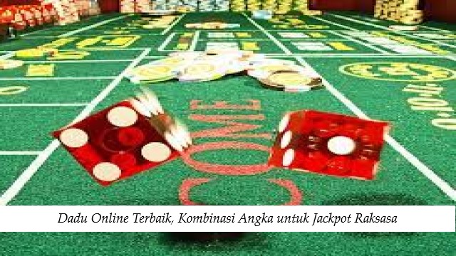 Dadu Online Terbaik, Kombinasi Angka untuk Jackpot Raksasa